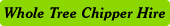 Whole Tree Chipper Hire